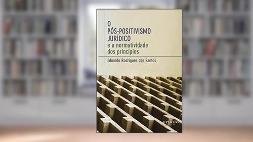 Capa de O Pós-positivismo Jurídico: e a Normatividade dos Princípios, do autor Eduardo Rodrigues dos Santos