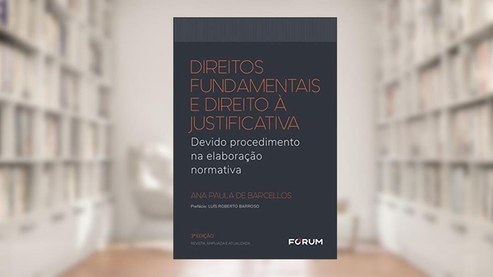 Direitos fundamentais e direito à justificativa: Devido procedimento na elaboração normativa, do autor Ana Paula de Barcellos