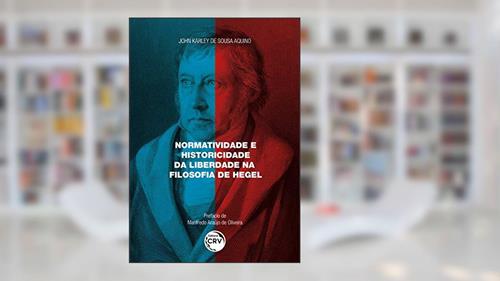 Capa de Normatividade e historicidade da liberdade na filosofia de hegel, do autor John Karley de Sousa Aquino