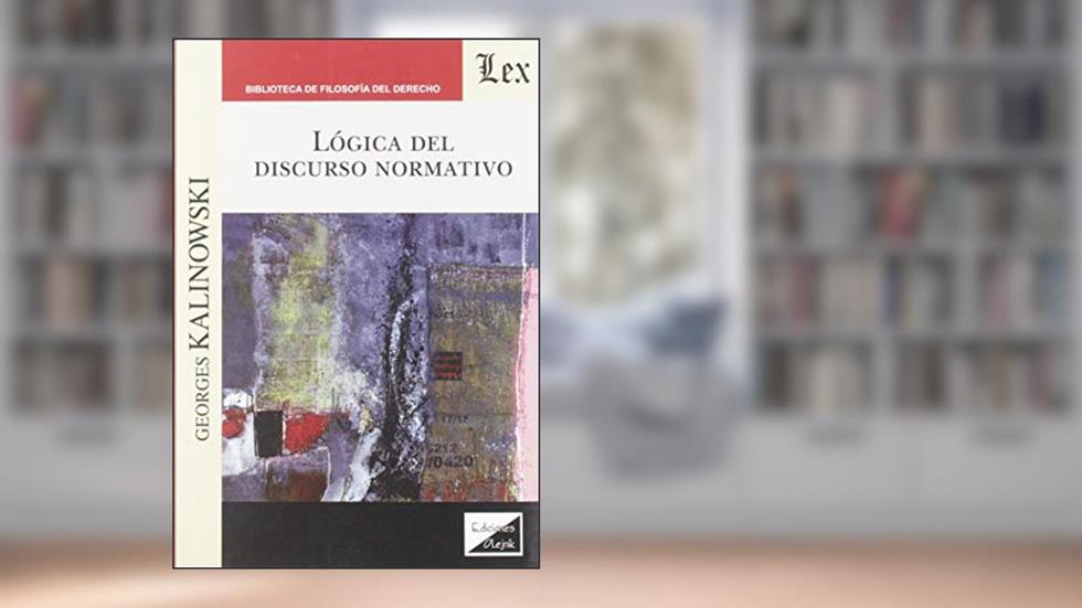Lógica del Discurso Normativo, do autor Georges Kalinowski