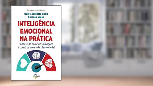 Capa de Inteligência Emocional na Prática. Conecte-Se com Suas Emoções e Construa Uma Vida Plena Feliz!, do autor Deise Zardeto Bello; luciana Viana