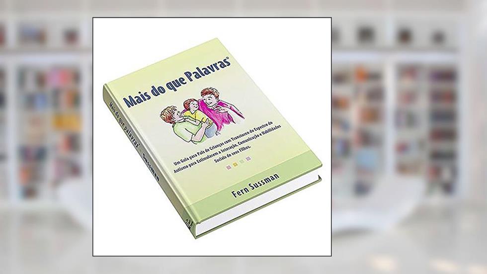 Mais do que Palavras: um guia para pais de crianças com transtorno do espectro do autismo para estimularem a interação, comunicação e habilidades sociais de seus filhos., do autor Fern Sussman
