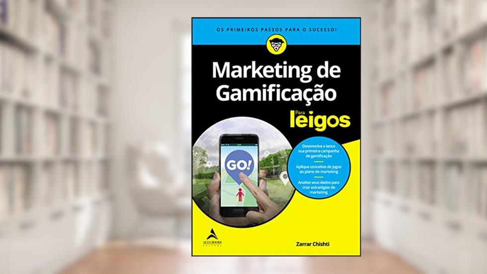 Marketing de Gamificação Para Leigos: Os Primeiros Passos Para o Sucesso! (Volume 1), do autor Zarrar Chishti