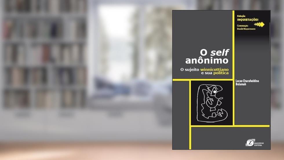 O Self Anônimo O Sujeito Winnicottiano e sua Política, do autor Lucas Charafeddine Bulamah