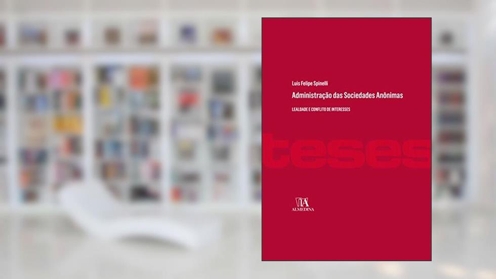 Administração das Sociedades Anônimas: Lealdade e Conflito de Interesses, do autor Luis Felipe Spinelli