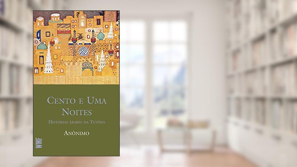Cento e uma noites: Histórias árabes da Tunísia, do autor Anônimo
