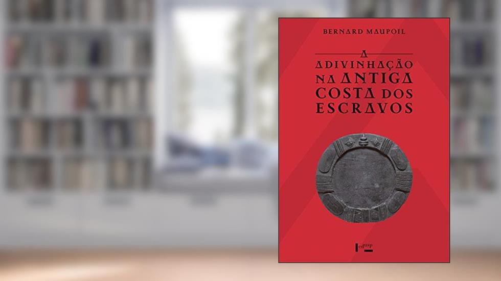 A Adivinhação na Antiga Costa dos Escravos, do autor Bernard Maupoil