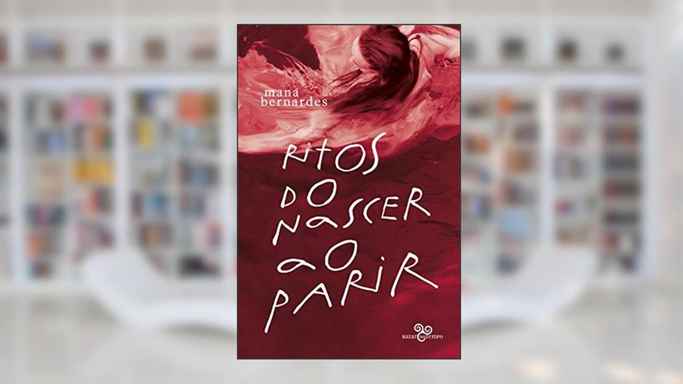 Ritos do nascer ao parir, do autor Mana Bernardes