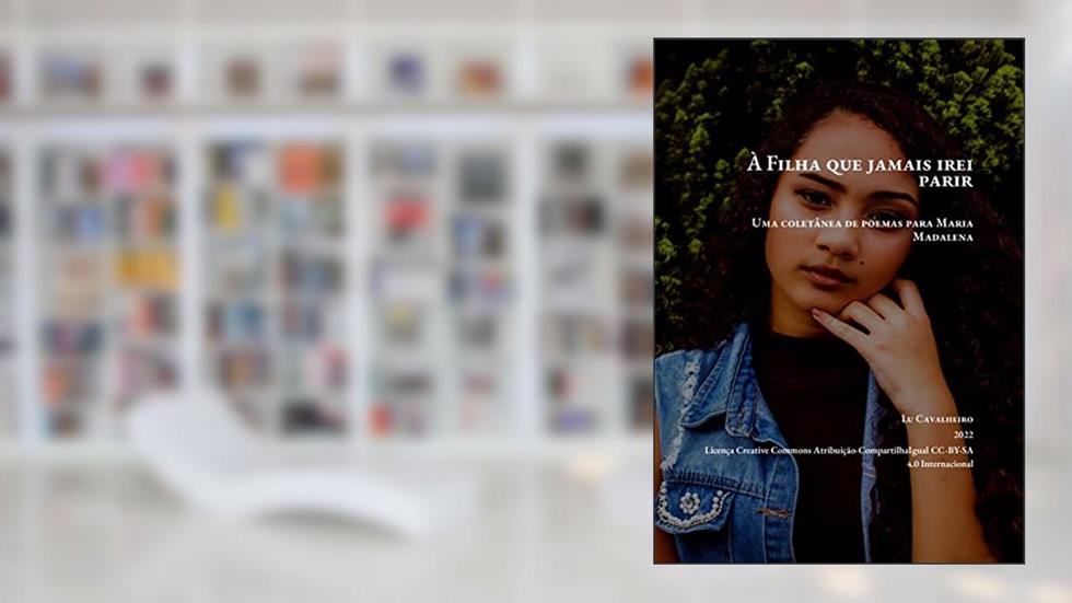 À Filha que jamais irei parir: uma coletânea de poemas para Maria Madalena, do autor Lu Cavalheiro