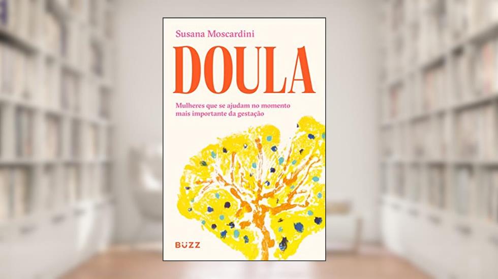 Doula: Mulheres que se ajudam no momento mais importante da gestação, do autor Susana Moscardini