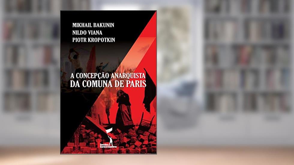 A Concepção Anarquista da Comuna de Paris, do autor Mikhail Bakunin, Nildo Viana, Piotr Kropotkin