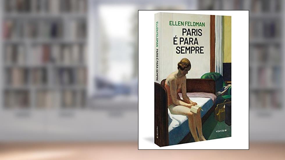 Paris é para sempre, do autor Ellen Feldman