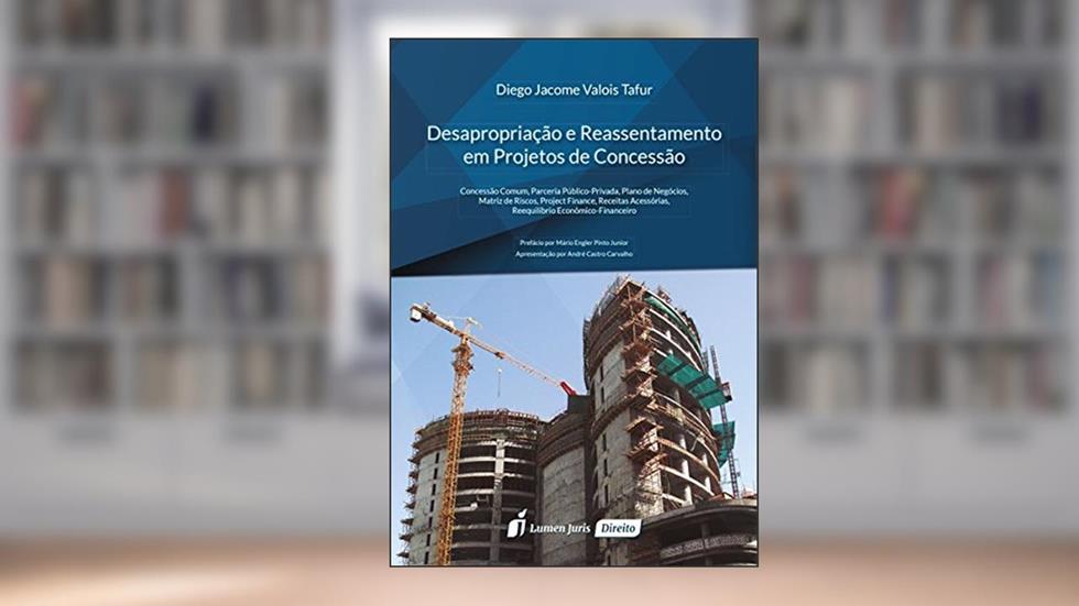 Desapropriação e Reassentamento em Projetos de Concessão, do autor Diego Jacome Valois Tafur