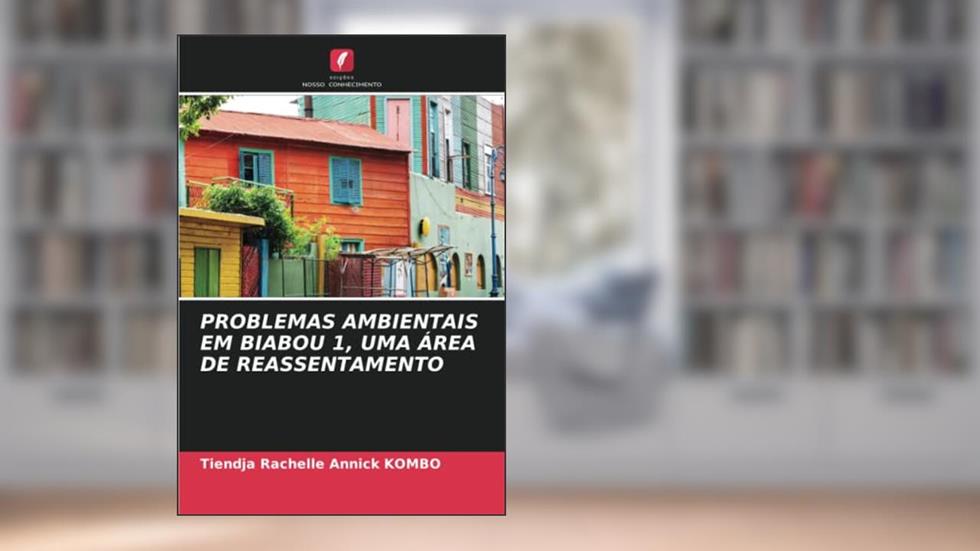 PROBLEMAS AMBIENTAIS EM BIABOU 1, UMA ÁREA DE REASSENTAMENTO, do autor Tiendja Rachelle Annick Kombo
