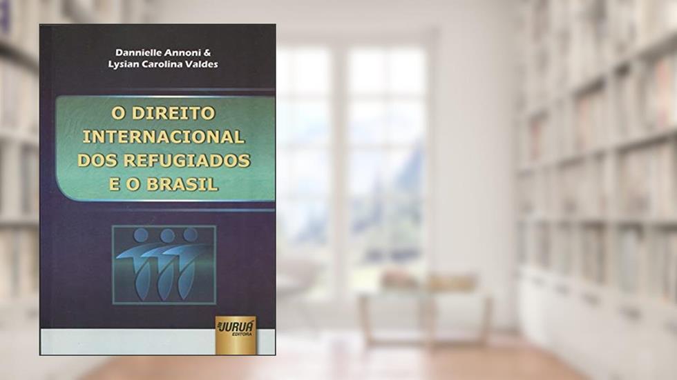 Direito Internacional dos Refugiados e o Brasil, O, do autor Dannielle Annoni; Lysian Carolina Valdes