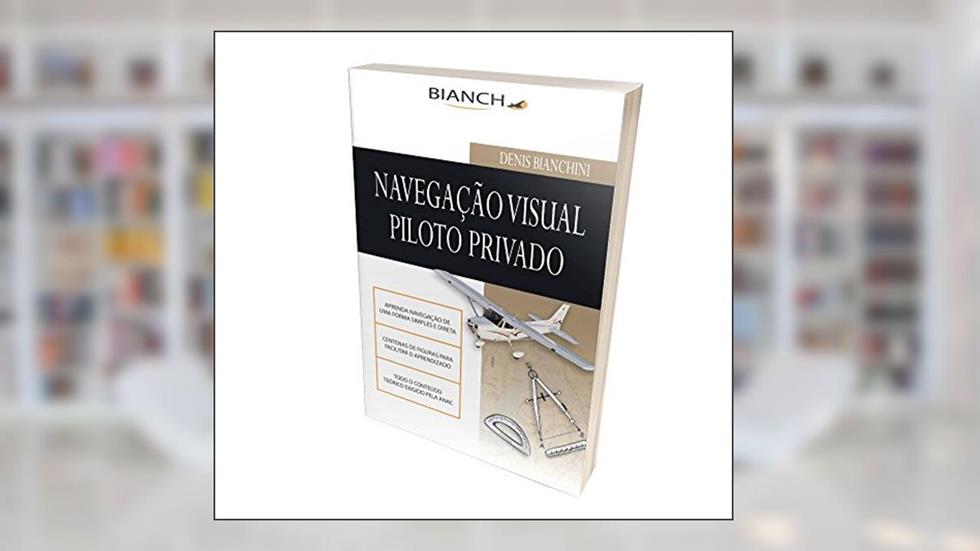 Navegação Visual Para Piloto Privado, do autor Denis Bianchini