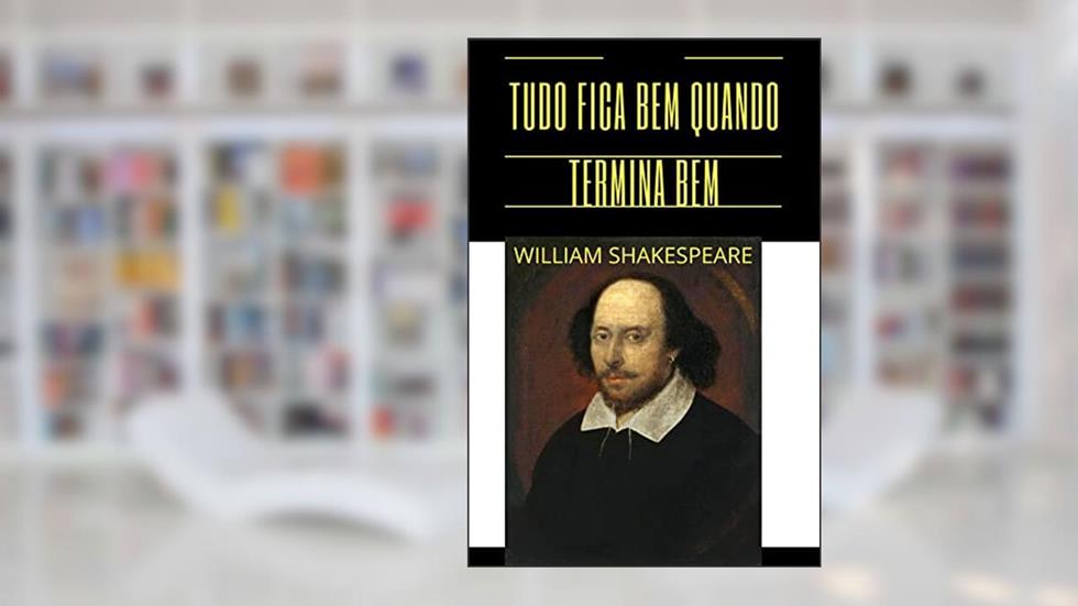 TUDO ESTÁ BEM SE ACABA BEM DE WILLIAM SHAKESPEARE, do autor Jota