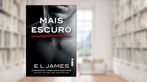 Capa de Mais Escuro: Cinquenta tons mais escuros pelos olhos de Christian: 2, do autor E.L James