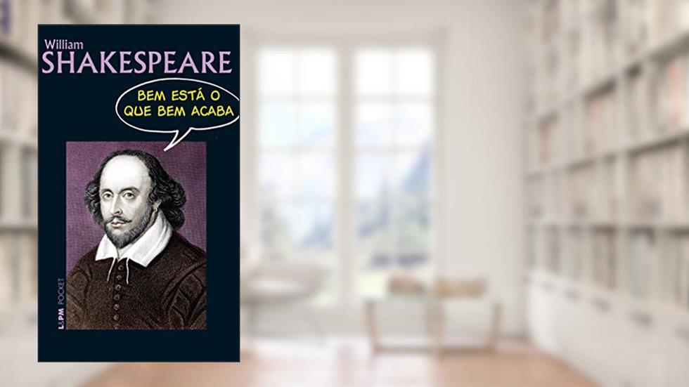 Bem está o que bem acaba, do autor William Shakespeare