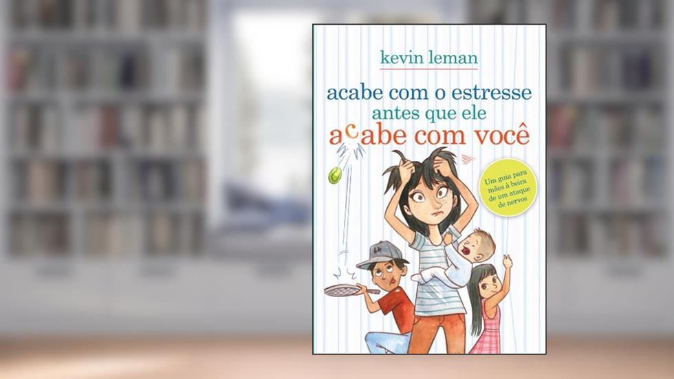 Acabe com o estresse antes que ele acabe com você: Um guia para mães à beira de um ataque de nervos, do autor Kevin Leman