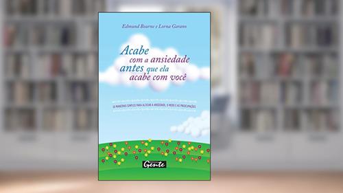Capa de Acabe com a ansiedade antes que ela acabe com você, do autor Edmund Bourne; Lorna Garano