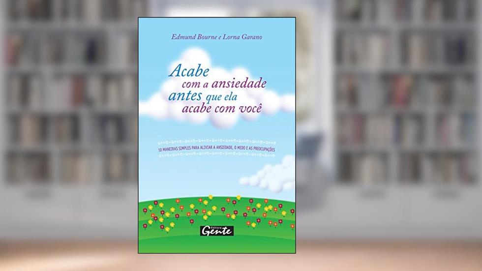 Acabe com a ansiedade antes que ela acabe com você, do autor Edmund Bourne; Lorna Garano