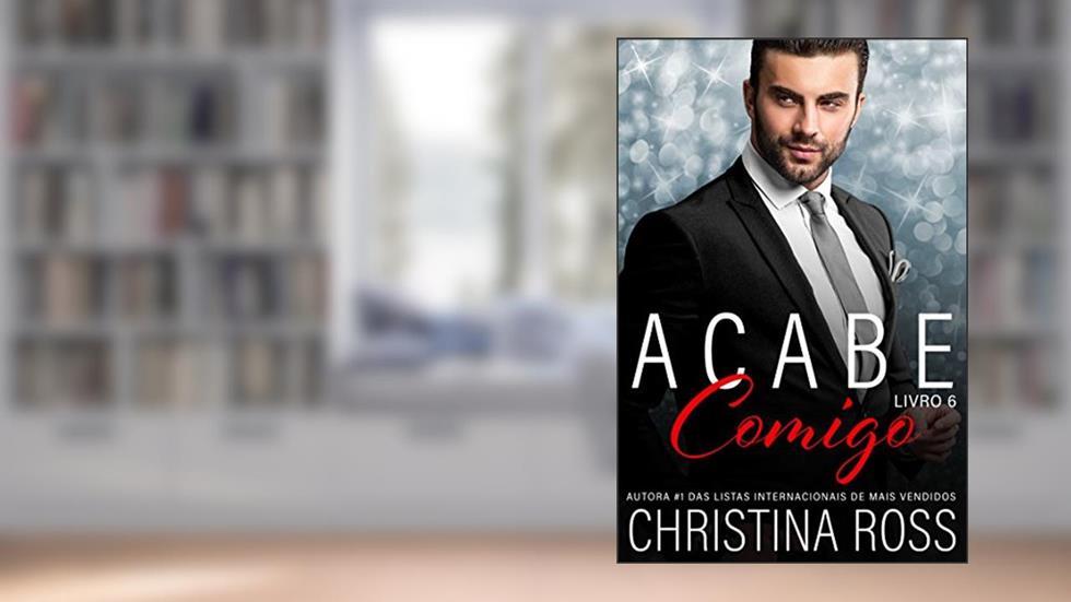 Acabe Comigo, Livro 6: Uma emocionante série de suspense romântico, do autor Christina Ross