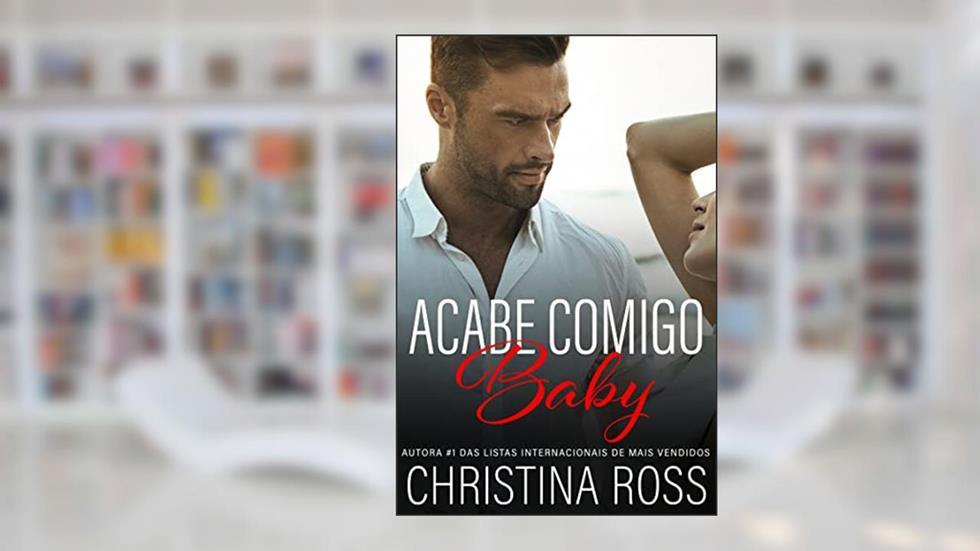 Acabe Comigo, Baby (A série Acabe Comigo), do autor Christina Ross