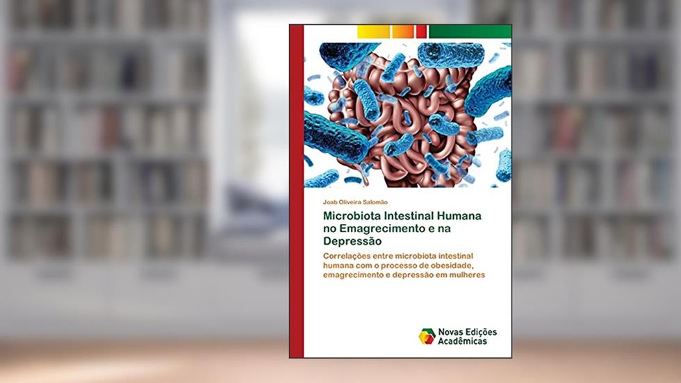 Microbiota Intestinal Humana no Emagrecimento e na Depressão: Correlações entre microbiota intestinal humana com o processo de obesidade, emagrecimento e depressão em mulheres, do autor Joab Oliveira Salomão