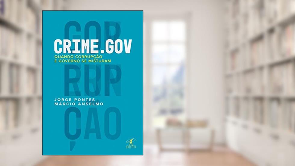 Crime.gov: Quando corrupção e governo se misturam, do autor Jorge Pontes; Márcio Anselmo