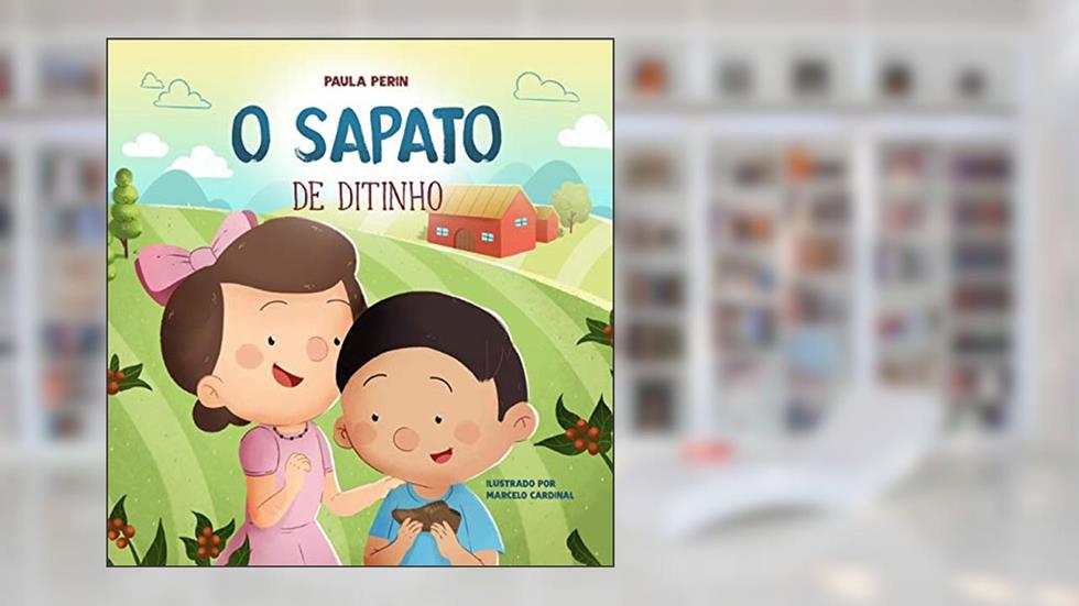 O sapato de Ditinho (Histórias Intergeracionais para crianças brasileiras Livro 1), do autor Paula Perin