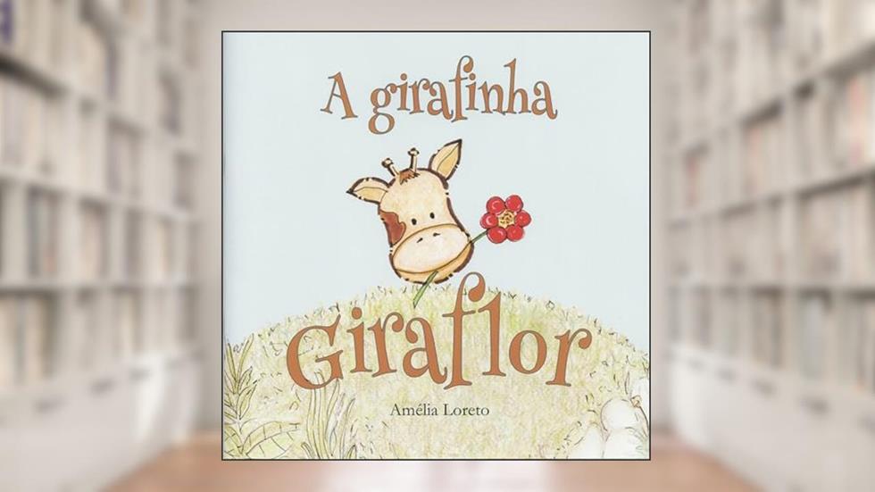 A girafinha Giraflor, do autor Amélia Loreto