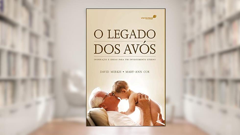 O legado dos avós: Inspiração e ideias para um investimento eterno, do autor David Merkh; Mary-Ann Cox