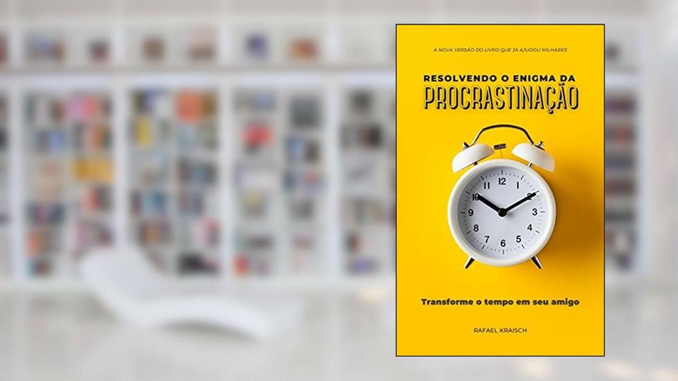 Resolvendo o Enigma da PROCRASTINAÇÃO: Transforme o Relógio em seu Amigo (Como Assumir a Vida), do autor Rafael Kraisch