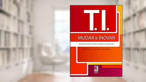 Capa de T.I. - Mudar e inovar - resolvendo conflitos com ITIL, do autor Marcelo Gaspar; Thierry Gomez; Zailton Miranda