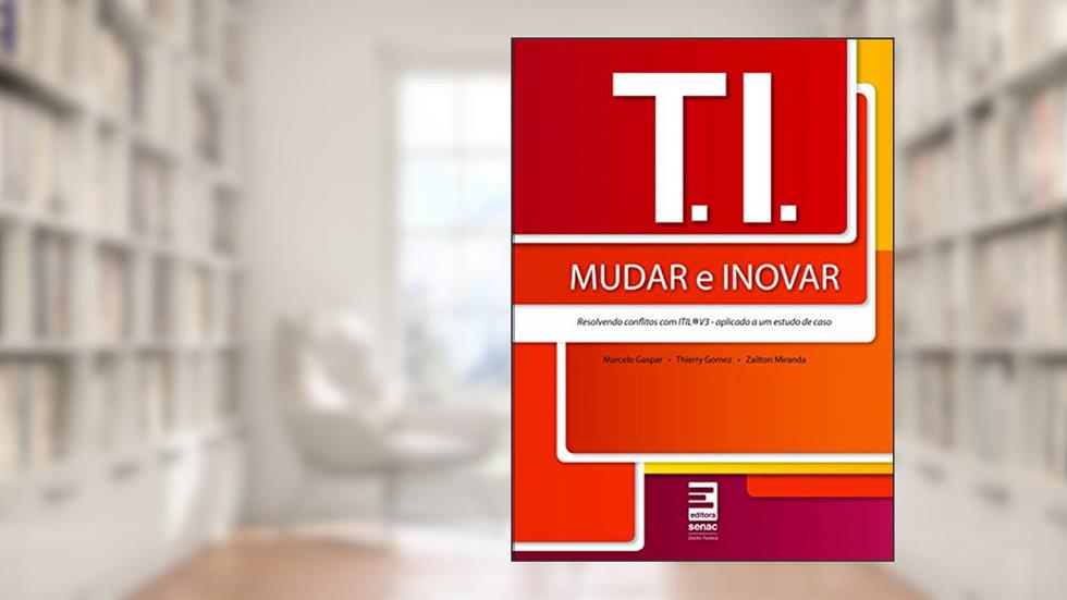T.I. - Mudar e inovar - resolvendo conflitos com ITIL, do autor Marcelo Gaspar; Thierry Gomez; Zailton Miranda