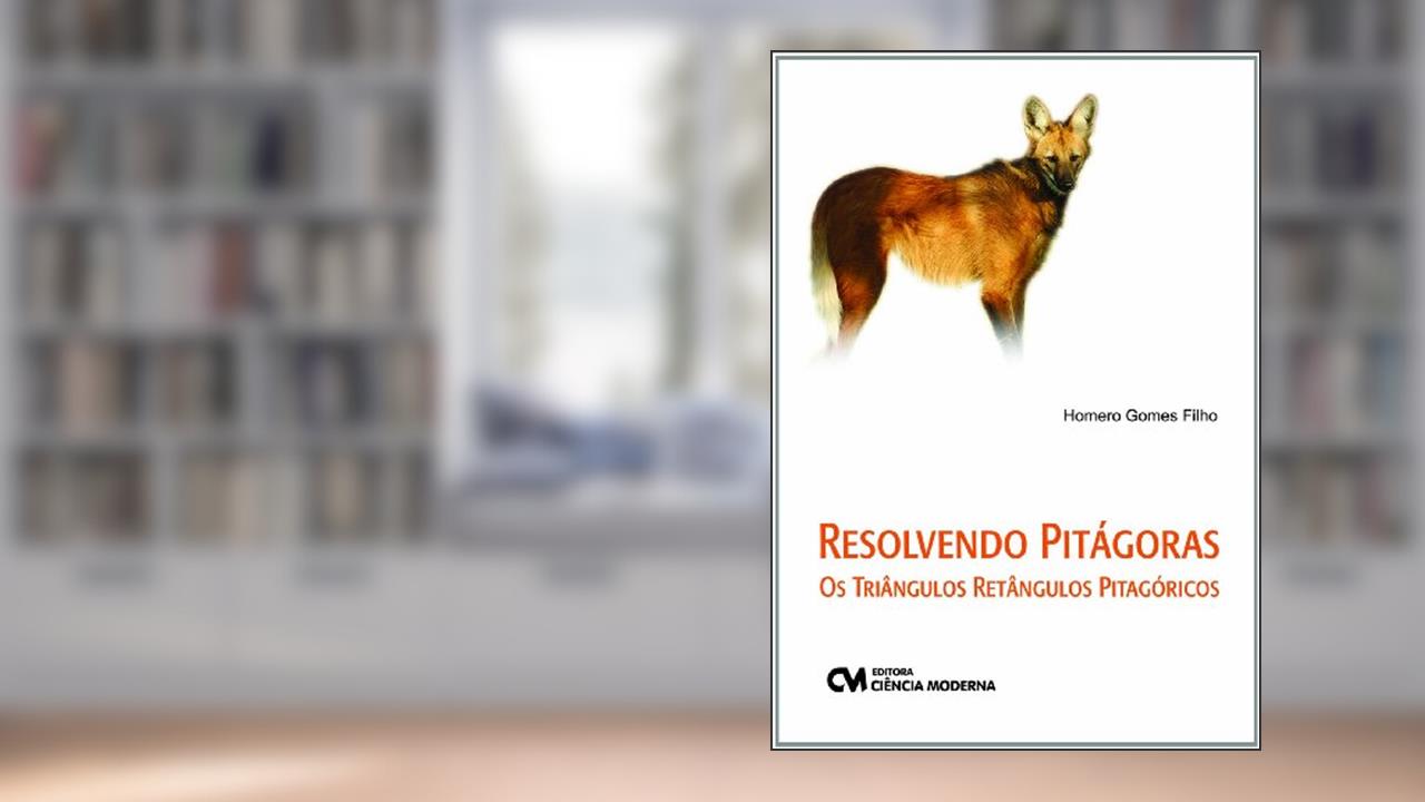 Resolvendo Pitágoras. Os Triângulos Retângulos Pitagóricos, do autor Homero Gomes Filho