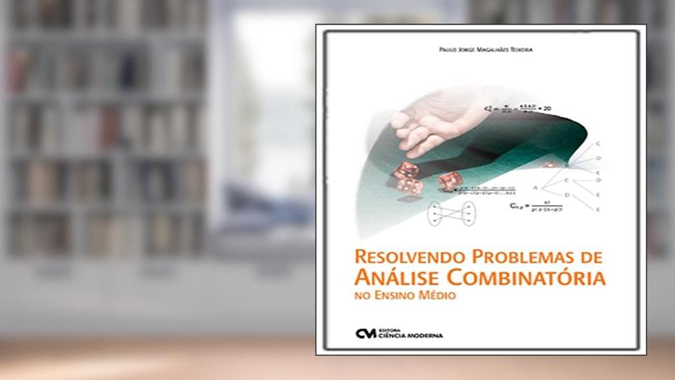 Resolvendo Problemas Análise Combinatória no Ensino Médio, do autor Paulo Jorge Magalhães Teixeira