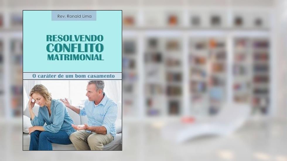 Resolvendo Conflito Matrimonial, do autor Ronald Lima