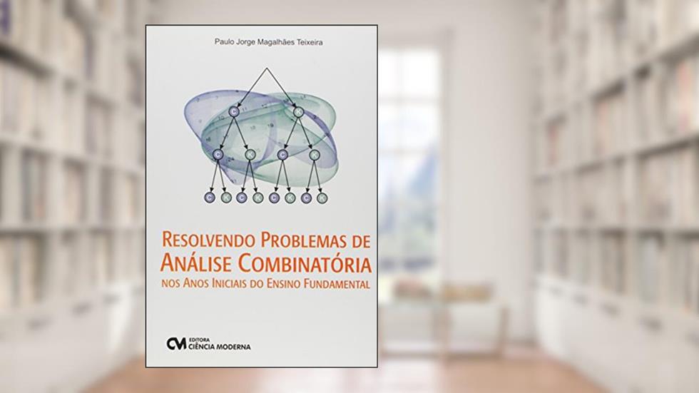 Resolvendo Problemas de Analise Combinatoria nos Anos Iniciais do Ensino Fu - 1, do autor Teixeira