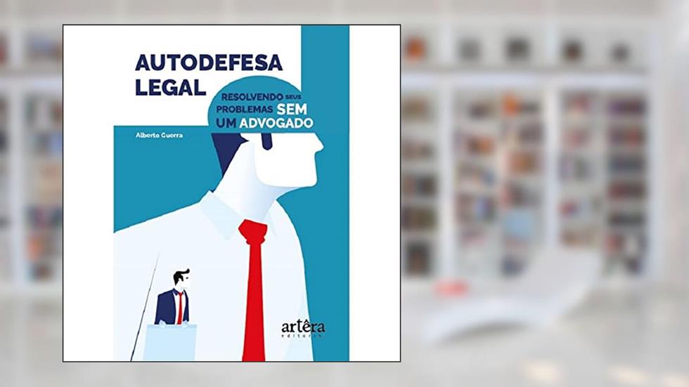 Autodefesa Legal: Resolvendo seus Problemas sem um Advogado, do autor Alberto Guerra