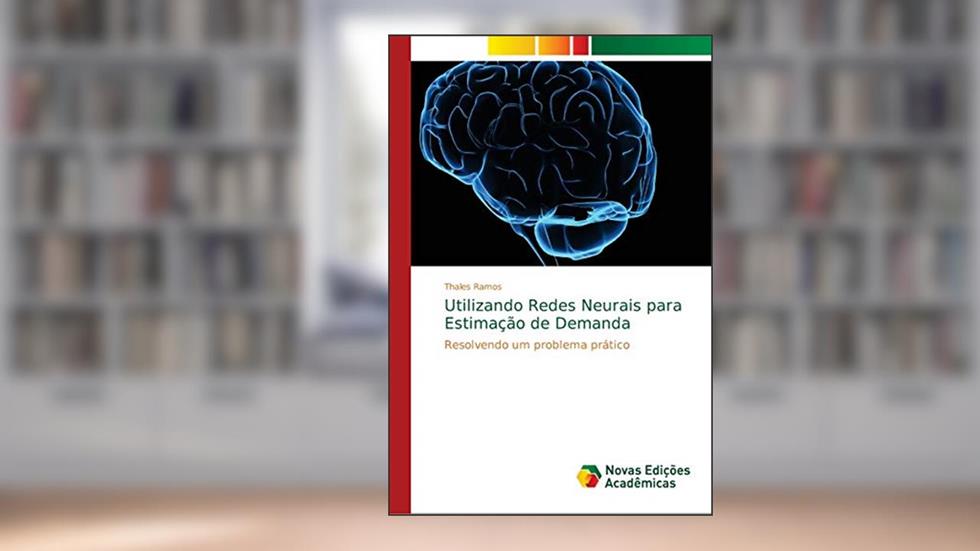Utilizando Redes Neurais para Estimação de Demanda: Resolvendo um problema prático, do autor Thales Ramos