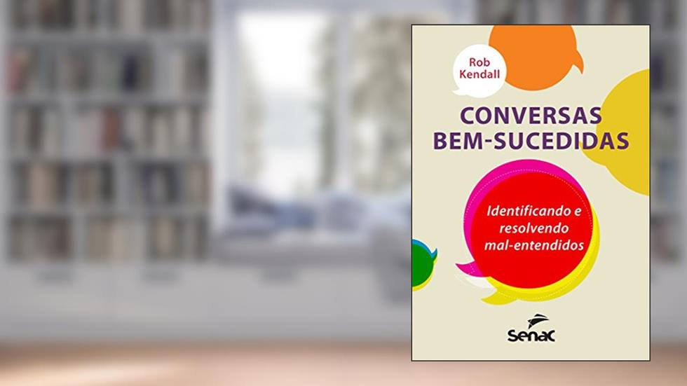 Conversas bem-sucedidas: Identificando e resolvendo mal-entendidos, do autor Rob Kendall