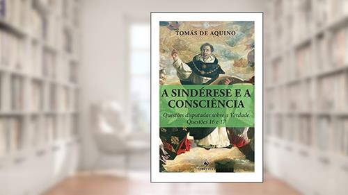 Capa de A Sindérese e a Consciência. Questões Disputadas Sobre a Verdade. Questões 16 e 17, do autor Tomás de Aquino