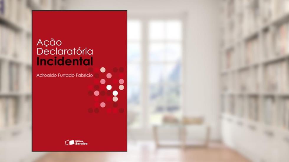 A Ação Declaratória Incidental, do autor Fabricio Adroaldo Furtado