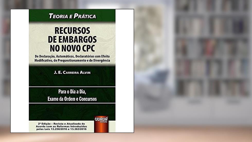 Recursos de Embargos no Novo CPC, do autor J. E. Carreira Alvim