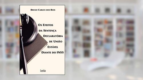 Capa de Os efeitos da sentença declaratória de união estável diante do INSS, do autor Bruno Carlos