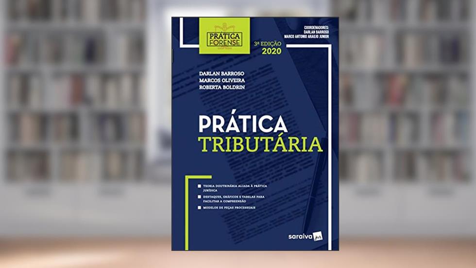 Prática tributária - Coleção Prática Forense, do autor Darlan Barroso; Marco Antonio Araujo Junior; Marcos Oliveira; Roberta Boldrin
