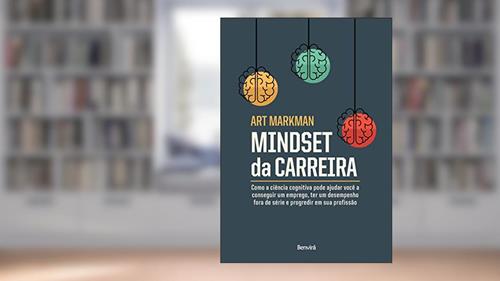 Capa de Mindset Da Carreira: Como a ciência cognitiva pode ajudar você a conseguir um emprego, ter um desempenho fora de série, do autor Art Markman
