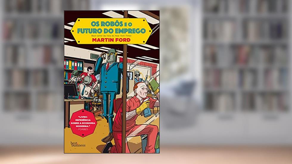 Os robôs e o futuro do emprego, do autor Martin Ford